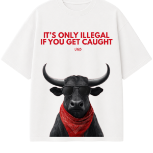 It's Only Illegal If You Get Caught